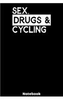 Sex, Drugs and Cycling Notebook: 120 ruled Pages 6'x9'. Journal for Player and Coaches. Writing Book for your training, your notes at work or school. Cool Gift for Cycling Fans and 