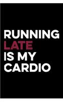 Running Late Is My Cardio