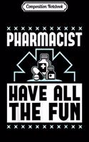 Composition Notebook: Pharmacist have all the fun. Journal/Notebook Blank Lined Ruled 6x9 100 Pages