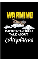 Warning May Spontaneously Talk About Airplanes: Funny Aviator Undated Planner - Weekly & Monthly No Year Pocket Calendar - Medium 6x9 Softcover - For Flight Instructors & Aviators Fans