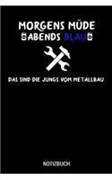 Morgens müde abends blau das sind die Jungs vom Metallbau: A5 Notizbuch Blank / Blanko / Leer 120 Seiten mit Seitenzahl für Schlosser