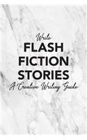 Write Flash Fiction Stories A Creative Writing Guide