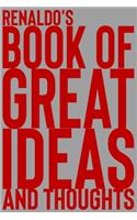 Renaldo's Book of Great Ideas and Thoughts: 150 Page Dotted Grid and individually numbered page Notebook with Colour Softcover design. Book format: 6 x 9 in