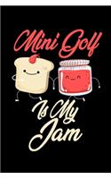 Mini Golf is My Jam: Funny Mini Golf Journal (Diary, Notebook) Christmas & Birthday Gift for Mini Golf Enthusiasts