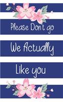 Please Don't go We Actually Like You: Funny Office Journals. Leaving Coworker Gifts