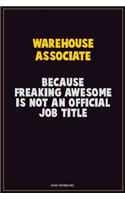 Warehouse Associate, Because Freaking Awesome Is Not An Official Job Title: Career Motivational Quotes 6x9 120 Pages Blank Lined Notebook Journal