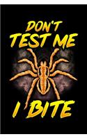 Don't Test Me I Bite: Funny Don't Test Me I Bite Sarcastic Tarantula Spiders Blank Composition Notebook for Journaling & Writing (120 Lined Pages, 6" x 9")