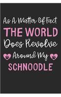As A Matter Of Fact The World Does Revolve Around My Schnoodle: Lined Journal, 120 Pages, 6 x 9, Schnoodle Dog Gift Idea, Black Matte Finish (As A Matter Of Fact The World Does Revolve Around My Schnoodle Journal