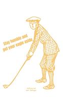 Stay humble and put your eagle aside: Journal notebook Diary for funny inspiration Golf lovers Men and Women Blank Dots to Write In creative Ideas and to do list planner