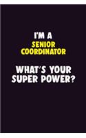 I'M A Senior Coordinator, What's Your Super Power?: 6X9 120 pages Career Notebook Unlined Writing Journal