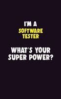 I'M A Software tester, What's Your Super Power?: 6X9 120 pages Career Notebook Unlined Writing Journal