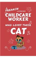 A Freakin Awesome Childcare Worker Who Loves Their Cat: Perfect Gag Gift For An Childcare Worker Who Happens To Be Freaking Awesome And Love Their Kitty! - Blank Lined Notebook Journal - 100 Pages 6 x 9 F