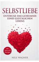 Selbstliebe: Entdecke das Geheimnis eines gl?cklichen Lebens