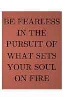Be Fearless In The Pursuit Of What Sets Your Soul On Fire: Inspirational Message Notebook (Composition Book Journal) (8.5 x 11 Large)