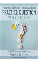 Pharmacy Technician Certification Exam Practice Question Workbook: 1,000 Comprehensive Practice Questions (2019 Edition)