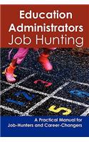 Education Administrators: Job Hunting - A Practical Manual for Job-Hunters and Career Changers(English)