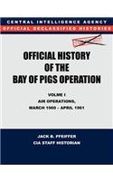 CIA Official History of the Bay of Pigs Invasion, Volume I