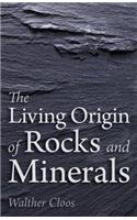 The Living Origin of Rocks and Minerals
