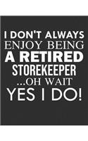 I Don't Always Enjoy Being a Retired Storekeeper ... Oh Wait Yes I Do!