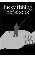 Lucky Fishing Notebook: Anglers Homework Book Notepad Notebook Composition and Journal Diary