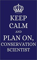 Keep Calm and Plan on Conservation Scientist