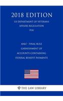 An67 - Final Rule - Garnishment of Accounts Containing Federal Benefit Payments (Us Department of Veterans Affairs Regulation) (Va) (2018 Edition)