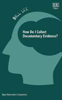 How Do I Collect Documentary Evidence?: (Elgar Dissertation Companions)