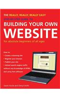 The Really, Really, Really Easy Step-by-step Guide to Building Your Own Website