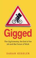 Gigged: The Gig Economy, the End of the Job and the Future of Work