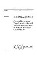 Decennial census: Census Bureau and Postal Service should pursue opportunities to further enhance collaboration: report to congressional requesters.