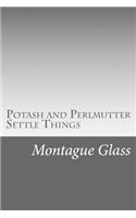 Potash and Perlmutter Settle Things