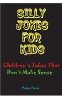 Silly Jokes for Kids: Children's Jokes That Don't Make Sense