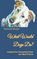 What Would Dogs Do?