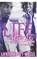 Life After 16, Love, Lust, Betrayal, and Forgiveness