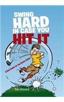 Swing Hard in Case You Hit It: A Brief Guide for the Novice Golfer