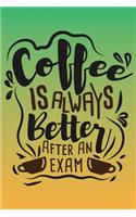 Coffee Is Always Better After An Exam: Grad Lined Journal Notebook