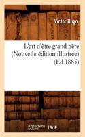 L'Art d'Être Grand-Père (Nouvelle Édition Illustrée) (Éd.1885)