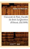 Université de Paris. Faculté de droit. La Question d'Orient, (Éd.1898)