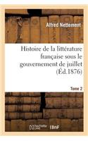Histoire de la Littérature Française Sous Le Gouvernement de Juillet, Tome 2: (Histoire)