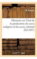 Mémoire Sur l'État de la Production Du Sucre Indigène Et Du Sucre Colonial