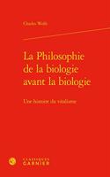 La Philosophie de la Biologie Avant La Biologie