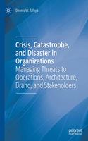 Crisis, Catastrophe, and Disaster in Organizations