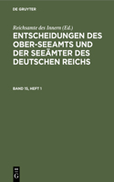 Entscheidungen Des Ober-Seeamts Und Der Seeämter Des Deutschen Reichs. Band 15, Heft 1