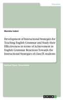 Development of Instructional Strategies for Teaching English Grammar and Study their Effectiveness in terms of Achievement in English Grammar. Reactions Towards the Instructional Strategies of class IX students