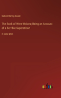 Book of Were-Wolves; Being an Account of a Terrible Superstition