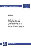 Die Problematik Der Zwangsarbeiter Und Zwangsarbeiterinnen Im Rahmen Der Politischen Bildung in Der Hauptschule: (906 Europaeische Hochschulschriften / European University Studie)