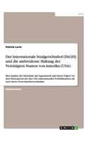 Internationale Strafgerichtshof (IStGH) und die ambivalente Haltung der Vereinigten Staaten von Amerika (USA)