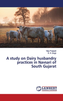 study on Dairy husbandry practices in Navsari of South Gujarat