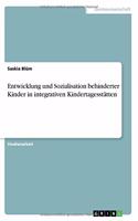 Entwicklung und Sozialisation behinderter Kinder in integrativen Kindertagesstätten