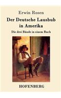 Der Deutsche Lausbub in Amerika: Die drei Bände in einem Buch
